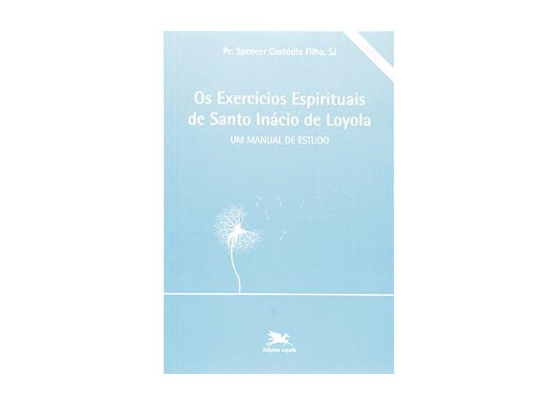 Os Exercícios Espirituais De Santo Inácio De Loyola - Spencer Custódio Filho - 9788515009985