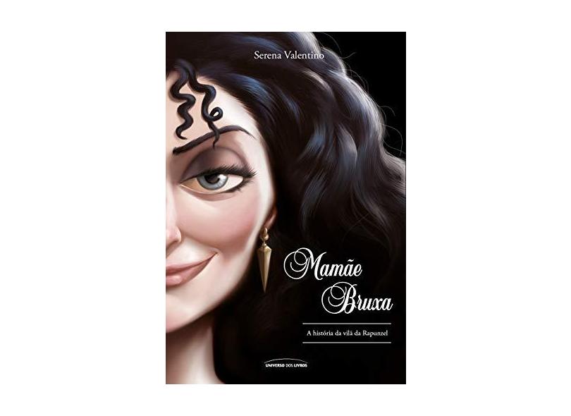 Mamãe Bruxa. A História da Vilã da Rapunzel - Serena Valentino - 9788550303772