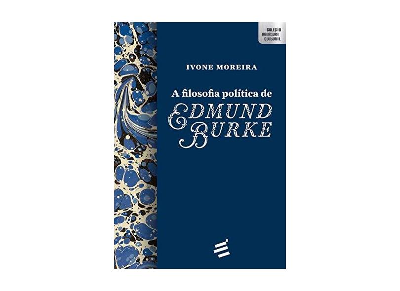 A Filosofia Política de Edmund Burke - Ivone Moreira - 9788580333688