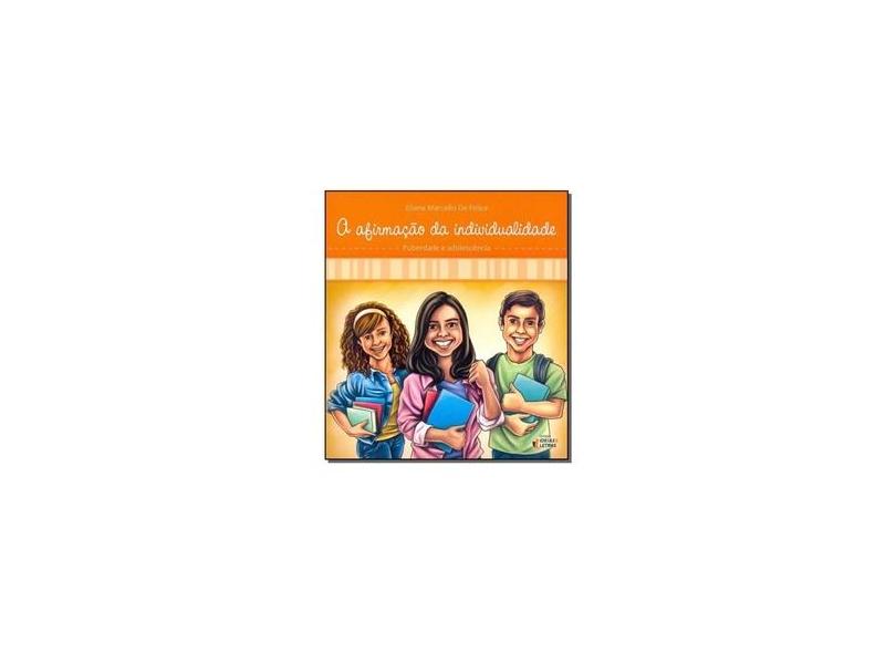 A Afirmação da Individualidade: Puberdade e Adolescência - Eliana M. De Felice - 9788565893398