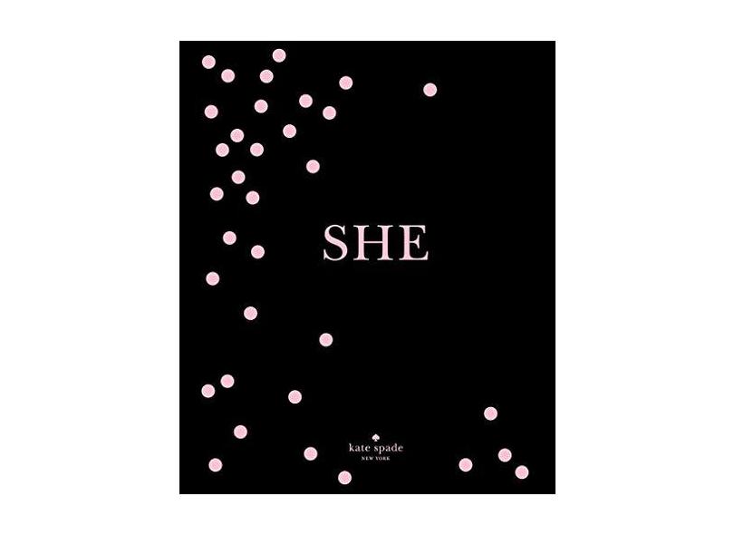 kate spade new york: SHE: muses, visionaries and madcap heroines - Kate Spade New York - 9781419727207