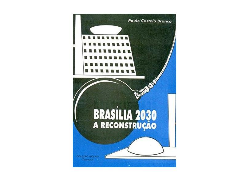 Brasília 2030. A Reconstrução - Paulo Castelo Branco - 9788556562746