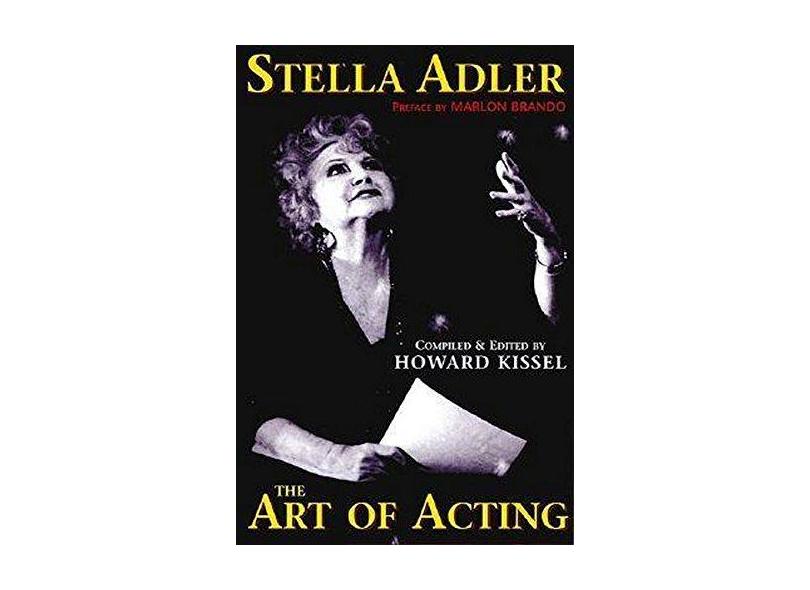 Stella Adler - The Art of Acting: Preface by Marlon Brando Compiled & Edited by Howard Kissel - Stella Adler - 9781557833730