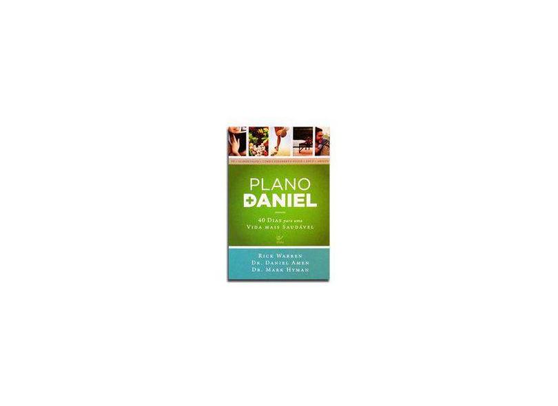 Plano Daniel - 40 Dias Para Uma Vida Mais Saudável - Amen, Daniel; Hyman, Mark; Warren, Rick - 9788538302940