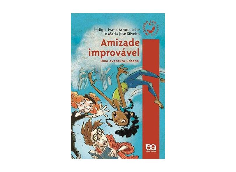 Amizade Improvável - Uma Aventura Urbana - Índigo; Leite, Ivana Arruda; Silveira, Maria José - 9788508116935