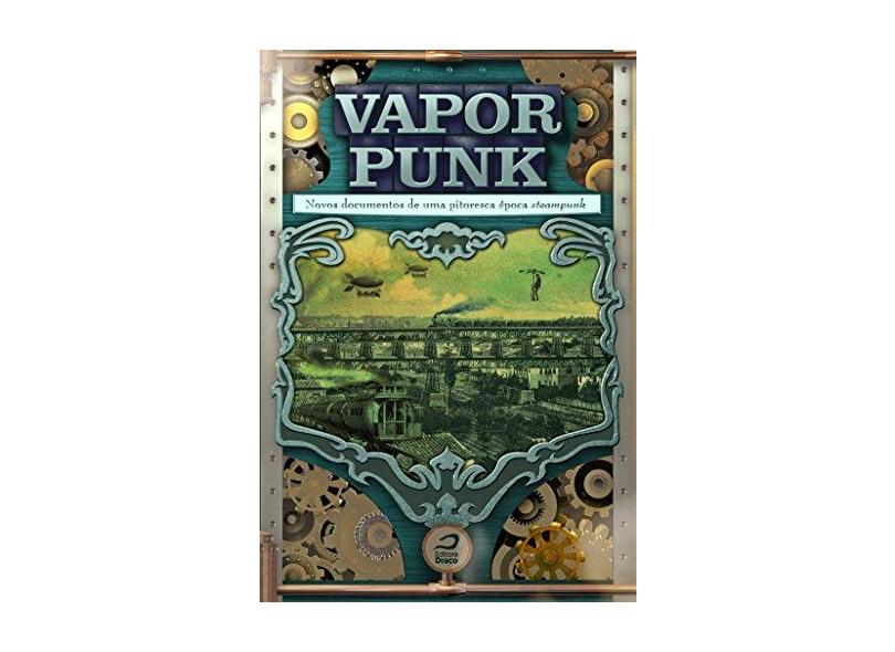 Vaporpunk: novos documentos de uma pitoresca época steampunk (e-book) -  Editora Draco