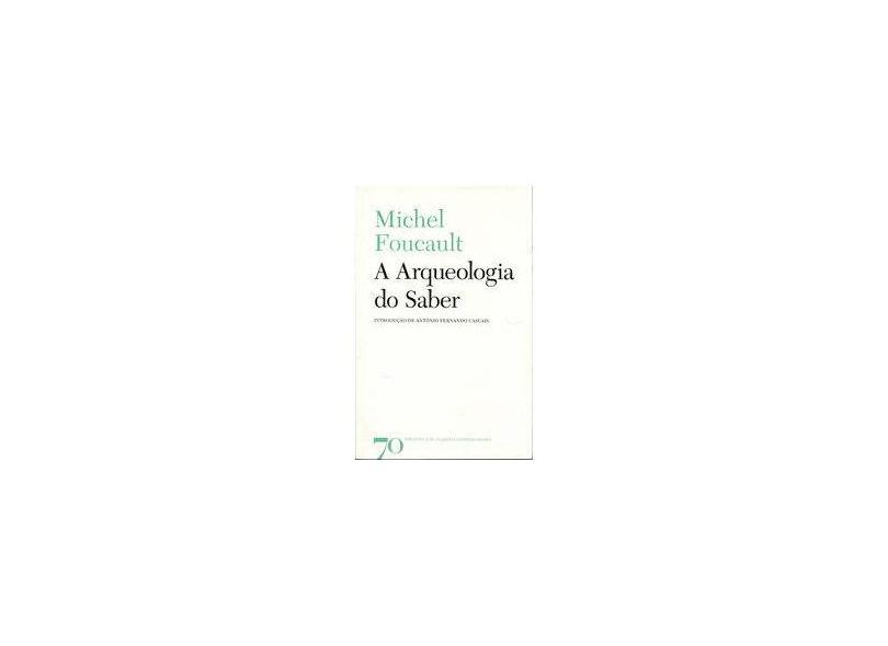 A Arqueologia do Saber - Introdução de António Fernando Cascais - Michel Foucault - 9789724418230