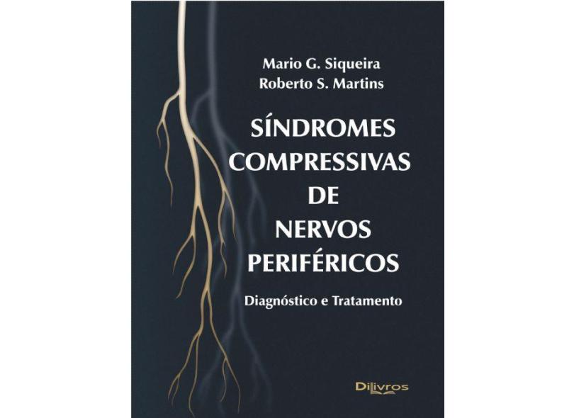 Síndromes Compressivas de Nervos Periféricos - Diagnóstico e Tratamento - Siqueira, Mario G.; Martins, Roberto S. - 9788586703638