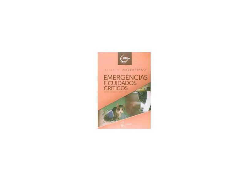 Emergência e Cuidados Críticos de Pequenos Animais - Mazzaferro, Elisa M. - 9788541203302