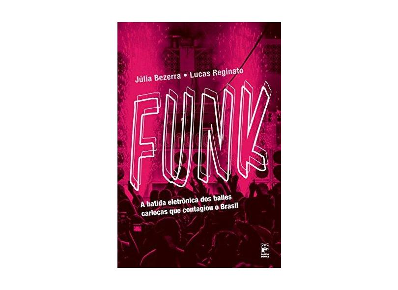 Funk: A Batida Eletrônica dos Bailes Cariocas Que Contagiou o Brasil - Coleção Movimentos Musicais - J&#250;lia Bezerra - 9788578886233