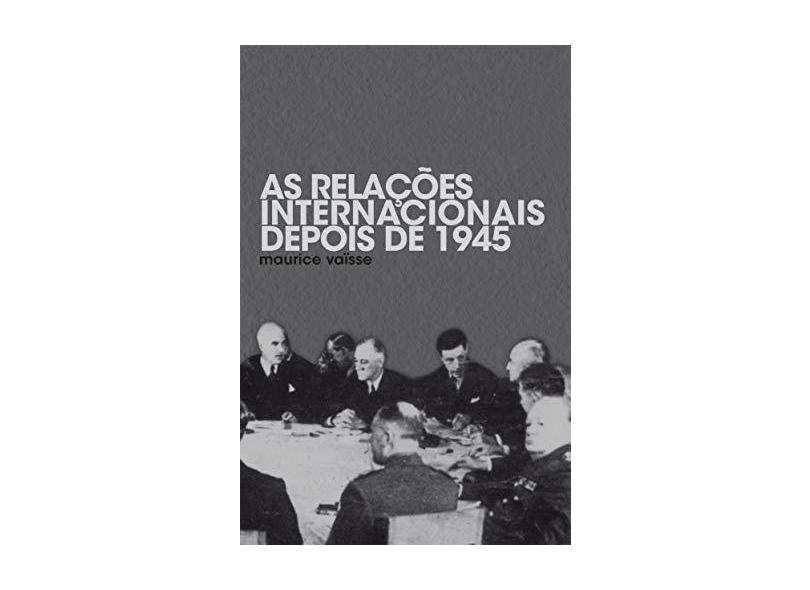 As Relações Internacionais Depois de 1945 - Vaïsse, Maurice - 9788578275983