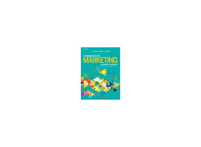 Fundamentos de Marketing - Conceitos e Práticas - Tradução da 6ª Edição Norte-Americana - Ferrell, O. C.; Pride, William M. - 9788522121977