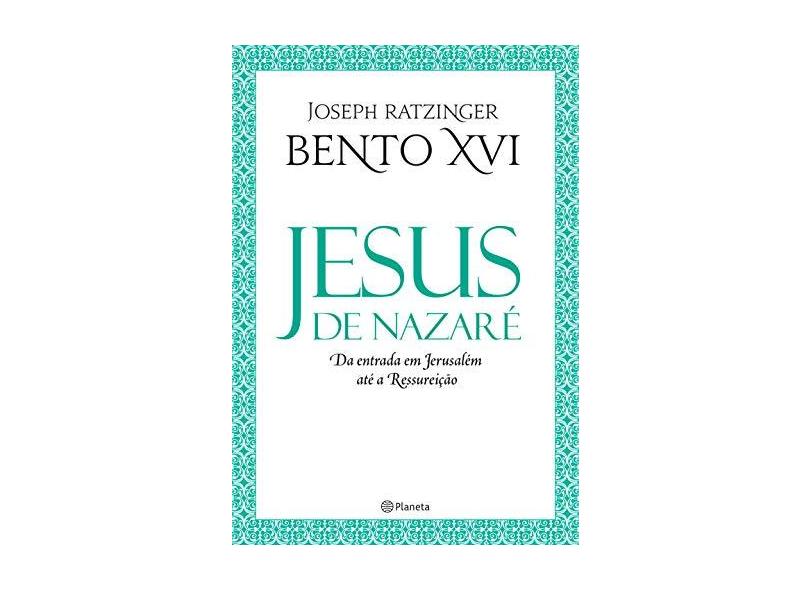 Jesus de Nazaré - da Entrada Em Jerusalém Até A Ressureição - Ratzinger, Joseph - 9788542208382