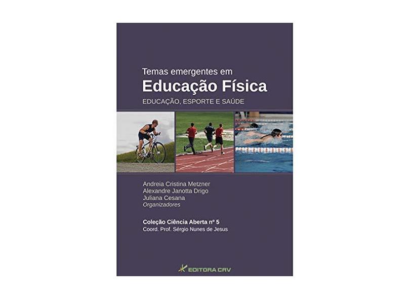 Temas Emergentes Em Educaçao Fisica - "metzner, Andreia Cristina" - 9788544401637