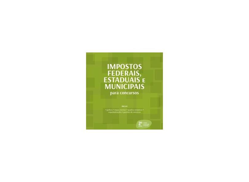 Impostos Federais, Estaduais e Municipais: Para Concursos - Adriana Estigara - 9788544211564