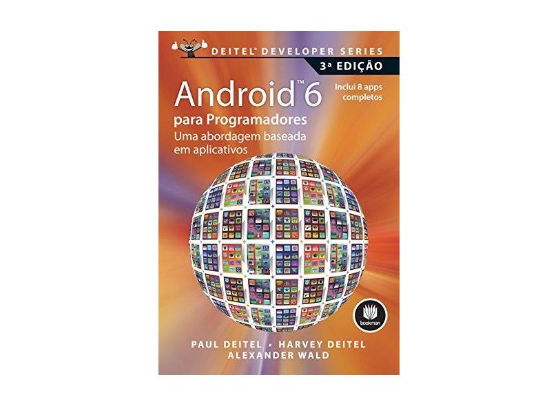 Android 6 - Para Programadores - Uma Abordagem Baseada Em Aplicativos - 3ª Ed. 2016 - Deitel, Paul - 9788582604113