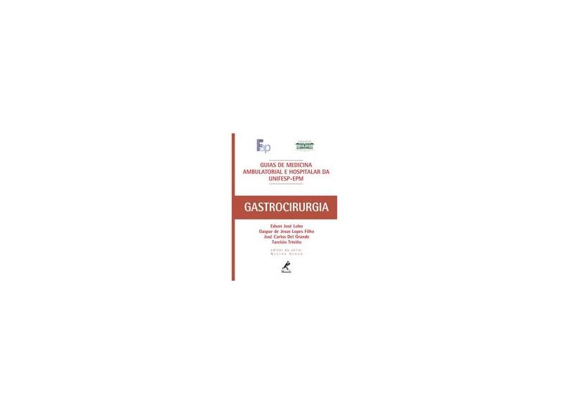 Guia de Gastrocirurgia - Guias de Medicina Ambulatorial e Hospitalar - Lobo, Edson José - 9788520418895