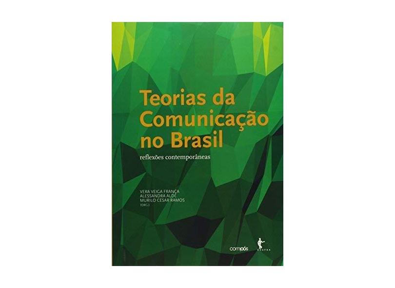 Teorias da Comunicação no Brasil. Reflexões Contemporâneas - Vera Veiga Franca - 9788523212339