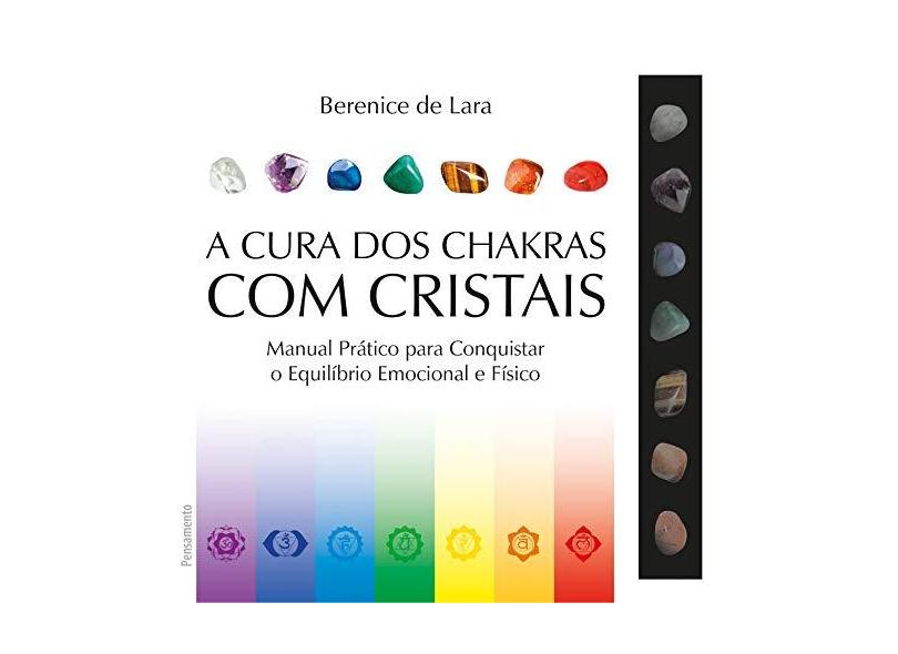 A Cura dos Chakras com Cristais - Berenice De Lara  - 9788531519857