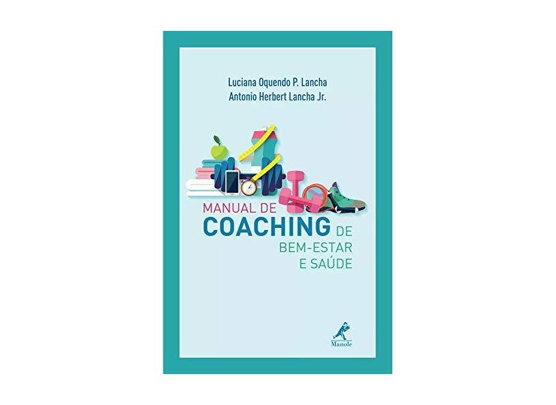 Manual de Coaching de Bem-Estar e Saúde - Luciana Oquendo Pereira Lancha - 9788520453421