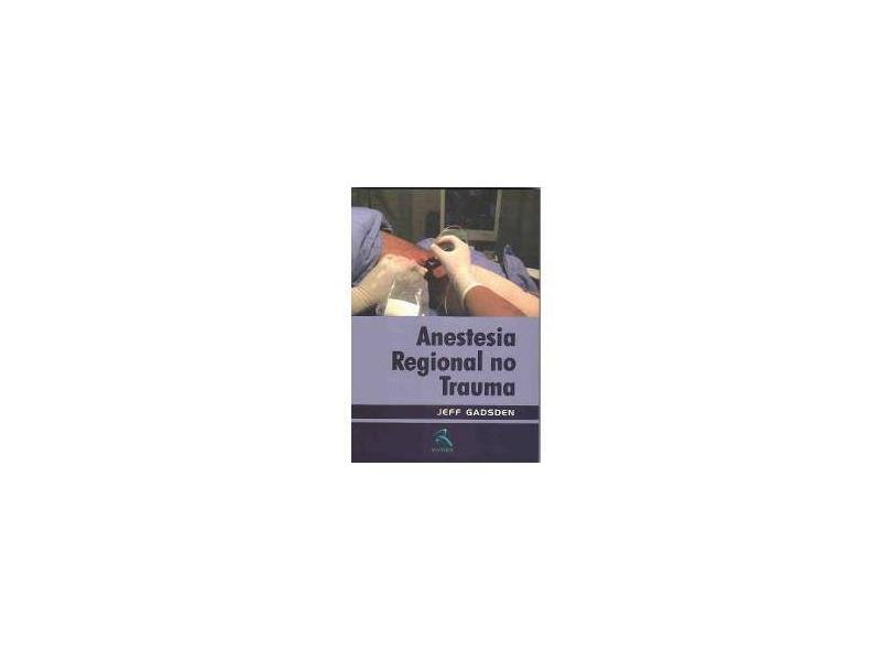 ANESTESIA REGIONAL NO TRAUMA - Gadsden - 9788537206003