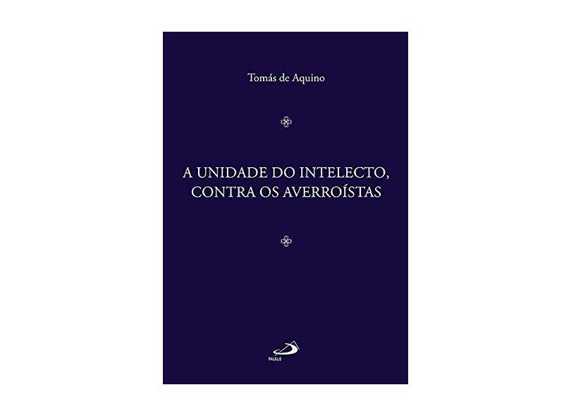 A Unidade do Intelecto, Contra os Averroístas - Tomás De Aquino - 9788534944618