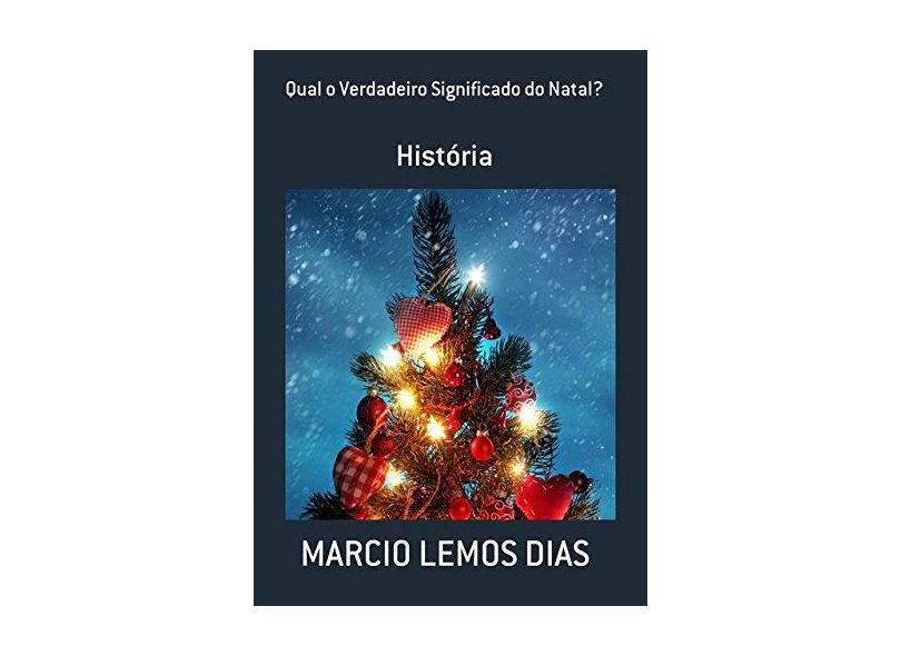 Qual o Verdadeiro Significado do Natal - Marcio Lemos Dias - 9788592490935  em Promoção é no Buscapé