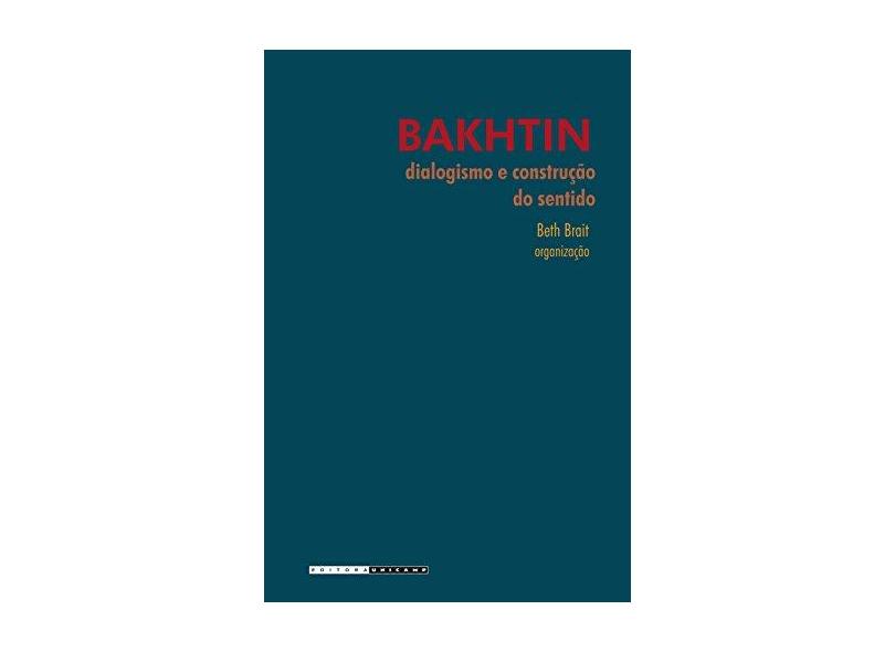 Bakhtin Dialogismo e Construção do Sentido - 2ª Edição - Brait, Beth - 9788526806825
