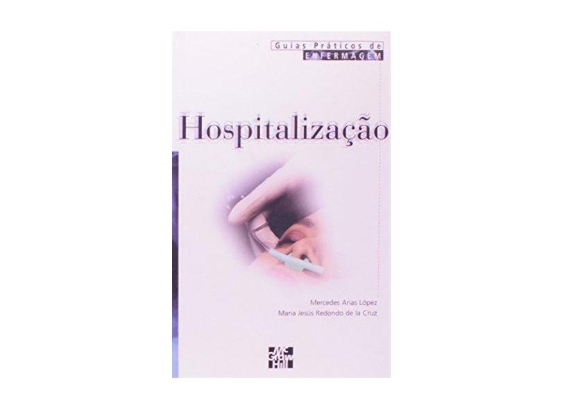 Hospitalização - Guia Prático de Enfermagem - Redondode La Cruz, Maria Jesus; Arias López, Mercedes - 9788586804069