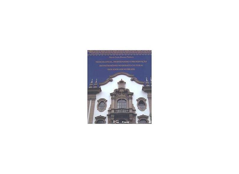 Neocolonial, Modernismo e Preservação do Patrimônio no Debate Cultural dos Anos 1920 no Brasil - Maria Lucia Bressan Pinheiro - 9788531413049