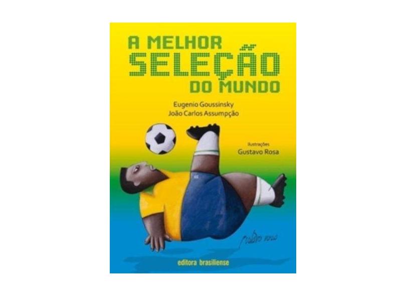 A Melhor Seleção do Mundo - Assumpção, João Carlos; Goussinsky, Eugenio - 9788511001686