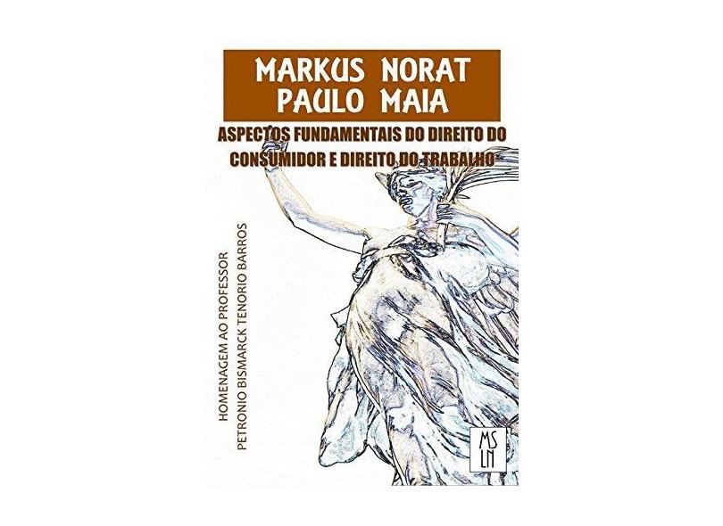 Aspectos Fundamentais do Direito do Consumidor e Direito do Trabalho - Markus Norat - 9788592397104