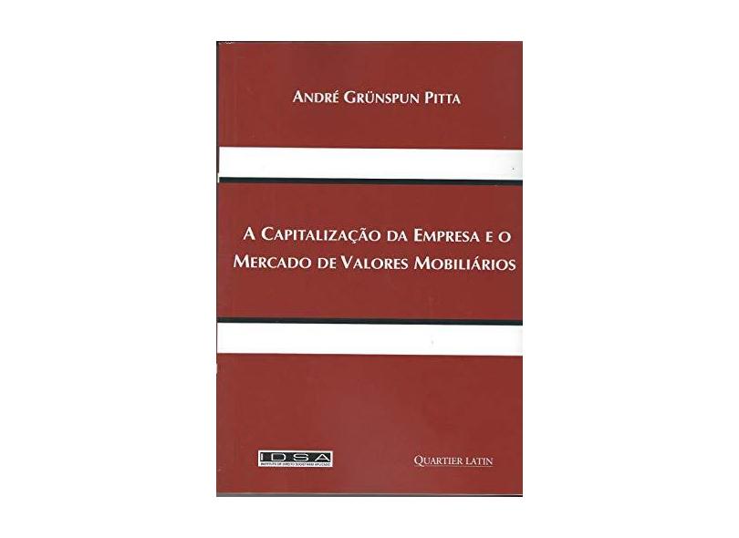 A Capitalização da Empresa e o Mercado de Valores Mobiliários - André Grünspun Pitta - 9788576749752