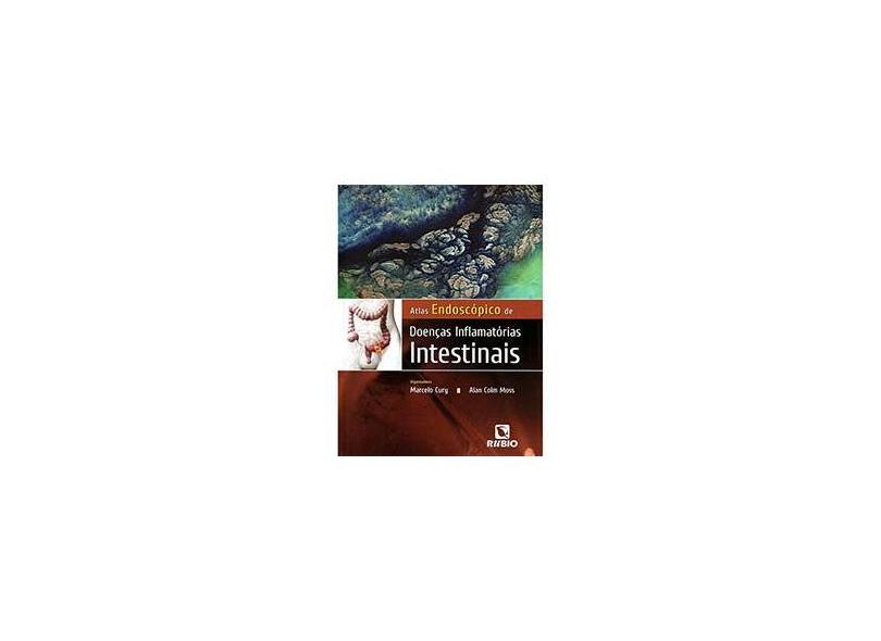 Atlas Endoscópico de Doenças Inflamatórias Intestinais - Cury, Marcelo; Moss, Alan Colm - 9788584110070