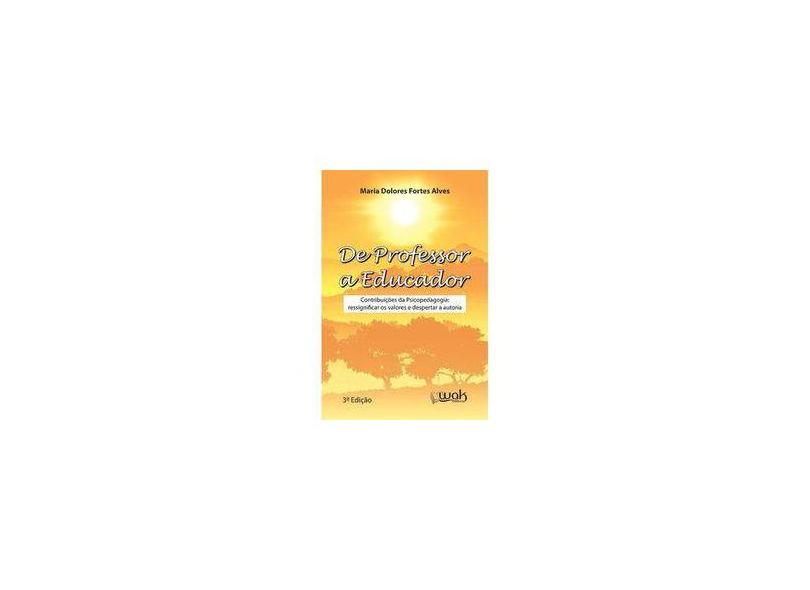 De Professor a Educador - Contribuições da Psicopedagogia - Alves, Maria Dolores Fortes - 9788588081543