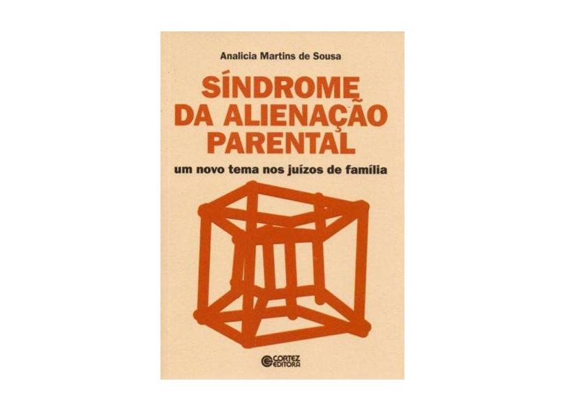 Síndrome da Alienação Parental - Um Novo Tema nos Juízos de Família - Analicia Martins De Sousa - 9788524916250