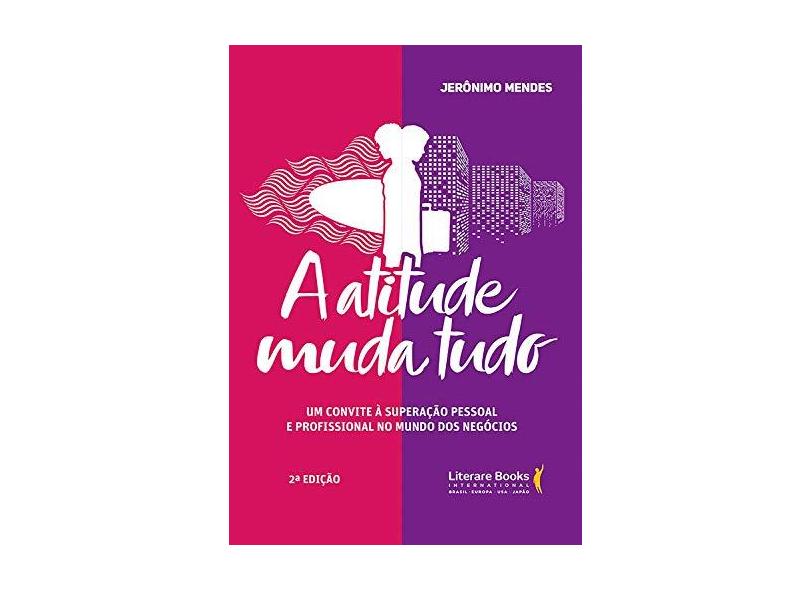 A Atitude Muda Tudo - Jerônimo Mendes - 9788594550514