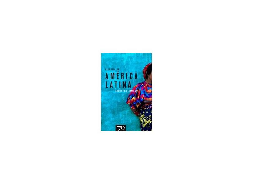 História da América Latina - Williamson, Edwin - 9789724416571