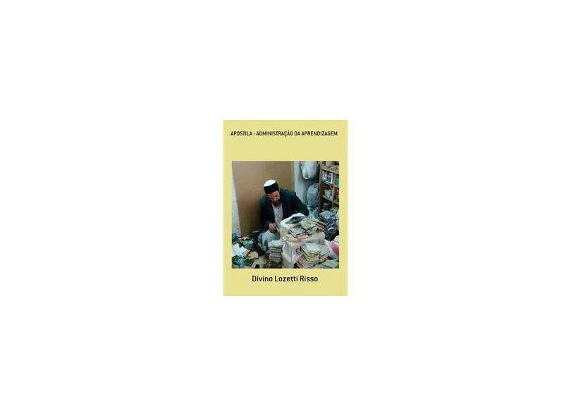 Apostila. Administração da Aprendizagem - Divino Lozetti Risso - 9788591768592
