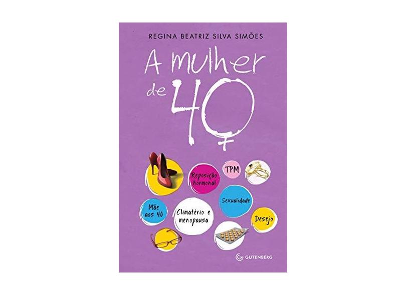 A Mulher de 40 Anos - Sua Sexualidade e seus Afetos - Silva, Regina Beatriz De Resende - 9788589239363