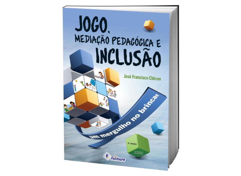 Jogo, mediação pedagógica e inclusão - José Francisco Chicon - 9788583340010
