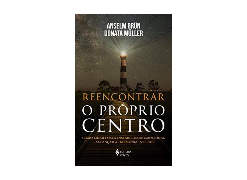 Reencontrar O Próprio Centro - Como Lidar Com A Instabilidade Emocional E Alcançar A Harmonia Interior - Müller, Donata - 9788532657787