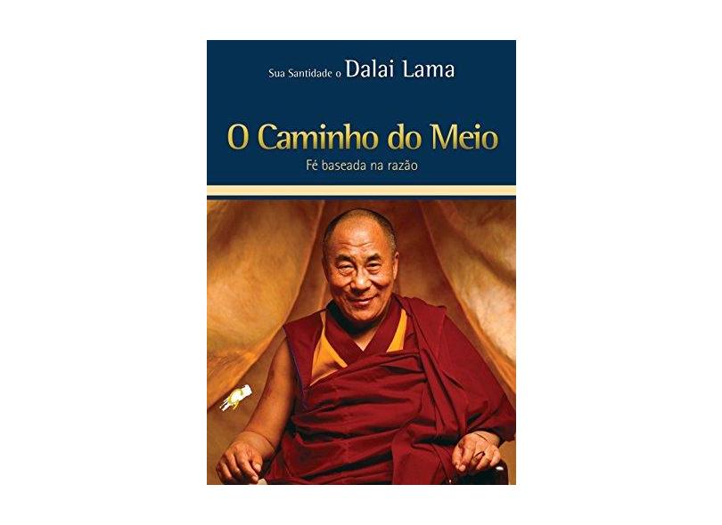 O Caminho do Meio: Fé Baseada na Razão - Dalai Lama - 9788575552742