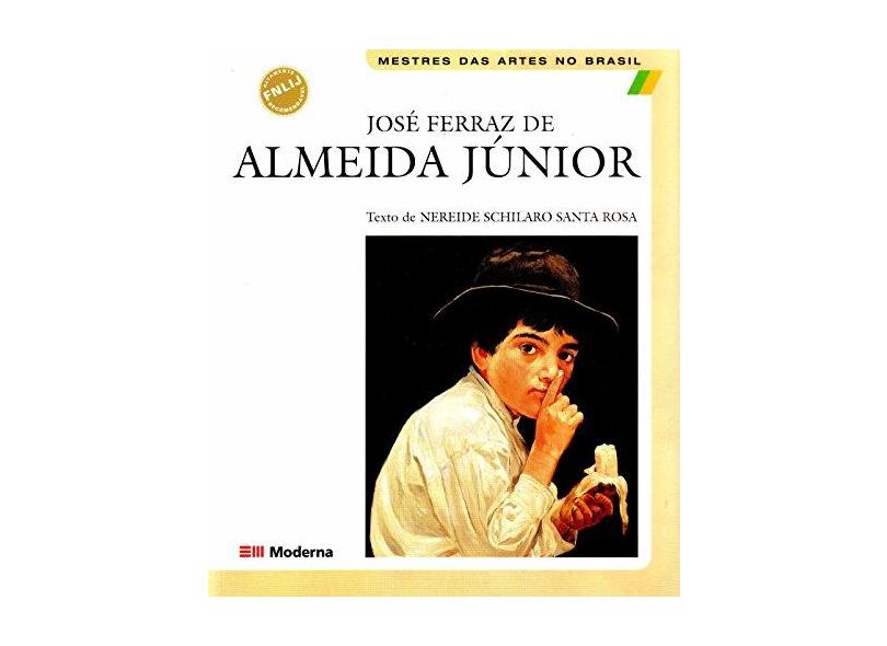 José Ferraz de Almeida Jr. - Mestres das Artes no Brasil - Santa Rosa, Nereide Schilaro - 9788516024086