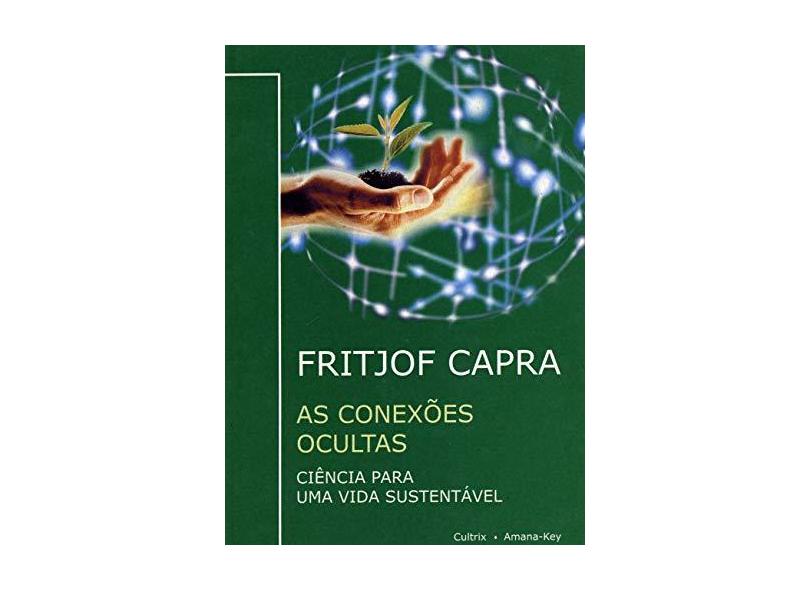 As Conexões Ocultas - Ciência para uma Vida Sustentável - Capra, Fritjof - 9788531607486