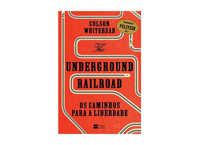 The Underground Railroad. Os Caminhos Para a Liberdade - Colson Whitehead - 9788595080294