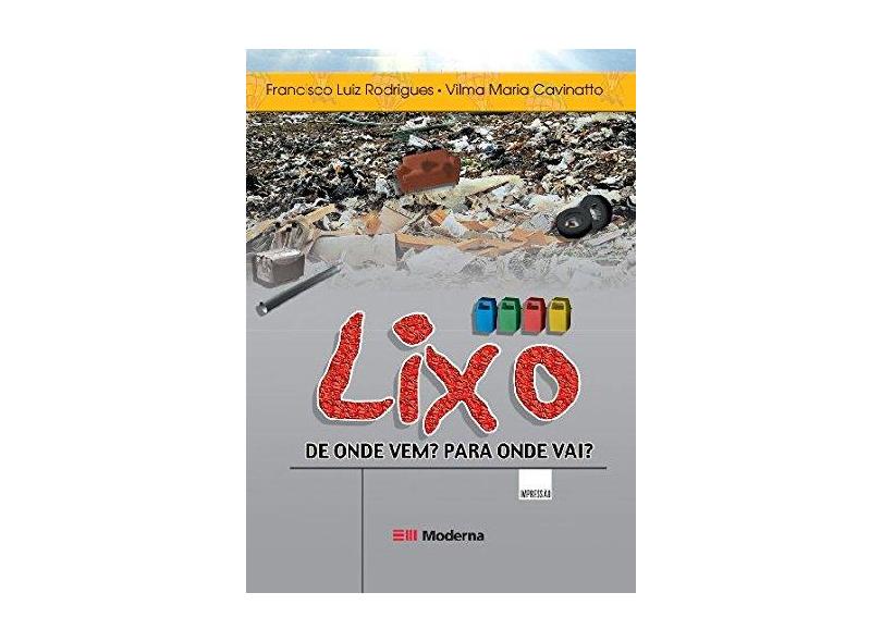 Lixo - De Onde Vem? Para Onde Vai? - Col. Desafios 2ª Edição 2003 - Rodrigues, Francisco Cesar P.; Cavinatto, Vilma Maria - 9788516036348