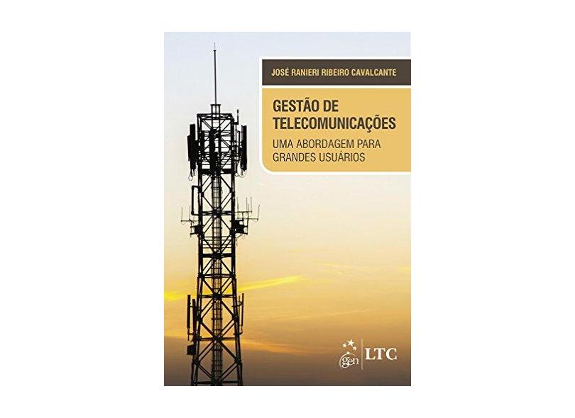 Gestão de Telecomunicações - Uma Abordagem Para Grandes Usuários - Cavalcante, José Ranieri Ribeiro - 9788521626510