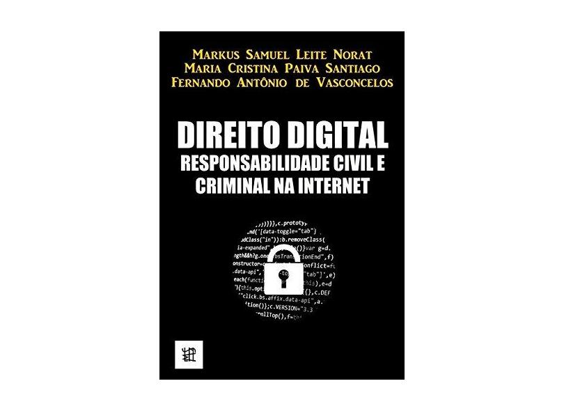 Direito Digital. Responsabilidade Civil e Criminal na Internet - Markus Norat - 9788592460723