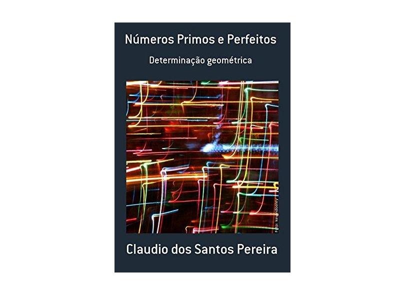 Números Primos e Perfeitos - Claudio Dos Santos Pereira - 9788591438556